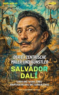 Der exzentrische Maler und Künstler Salvador Dalí: Leben und Werke eines Hauptvertreters des Surrealismus