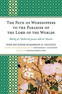 the Path of Worshippers to Paradise Lord Worlds: Minhaj al-abidin ila jannat rabb al-alamin