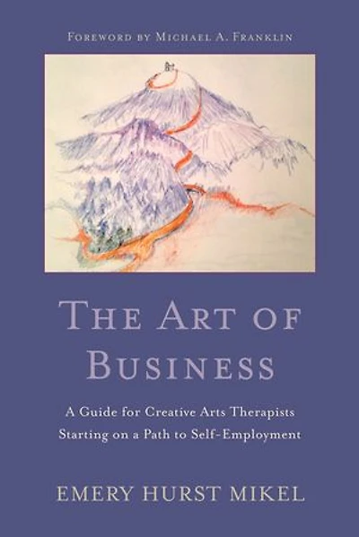 The Art of Business: A Guide to Self-Employment for Creative Arts Therapists