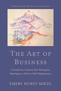 The Art of Business: A Guide to Self-Employment for Creative Arts Therapists