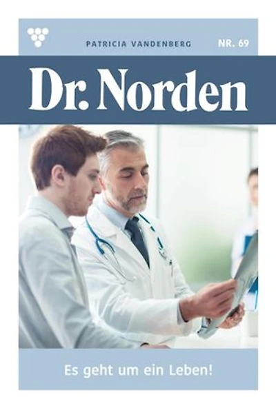 Es geht um ein Leben!: Dr. Norden 69 – Arztroman