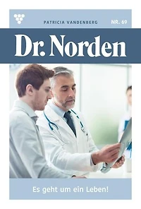 Es geht um ein Leben!: Dr. Norden 69 – Arztroman