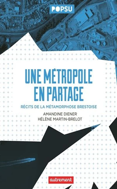 Une métropole en partage: récits de la métamorphose brestoise
