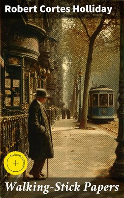Walking-Stick Papers: Enriched edition. Exploring Life, Nature, and Humanity in Literary Essays