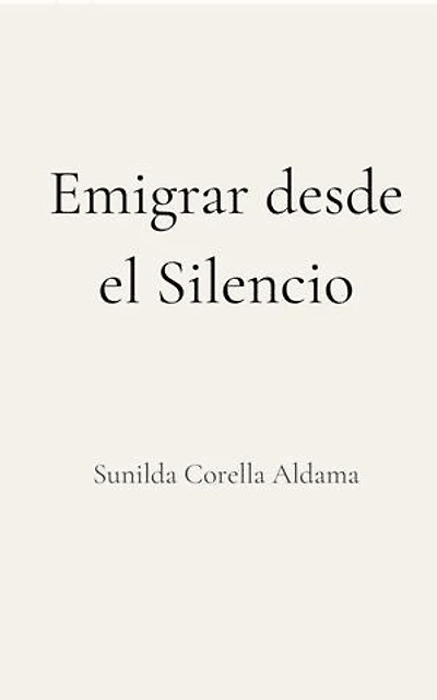 Emigrar desde el Silencio: Memoria íntima sobre el desarraigo, la pérdida y el aprendizaje de volver a empezar
