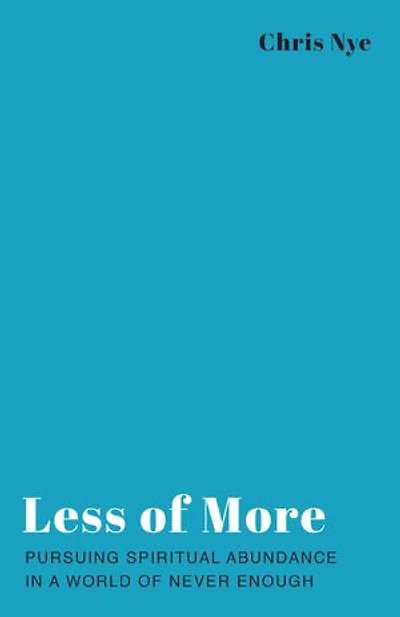 Less of More: Pursuing Spiritual Abundance a World Never Enough