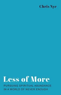 Less of More: Pursuing Spiritual Abundance a World Never Enough