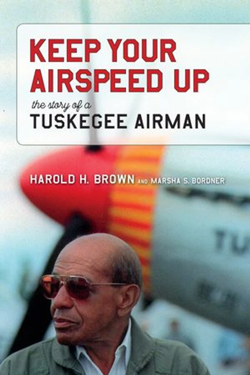 Keep Your Airspeed Up: The Story of a Tuskegee Airman