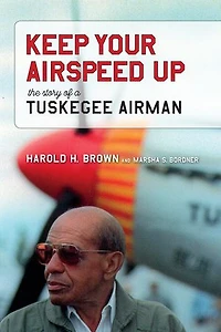 Keep Your Airspeed Up: The Story of a Tuskegee Airman