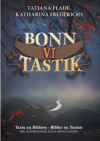 BonnTastik VI: Die Anthologie zur 6. BonnTastik