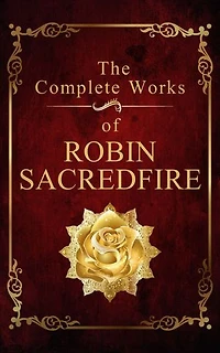 The Complete Works of Robin Sacredfire