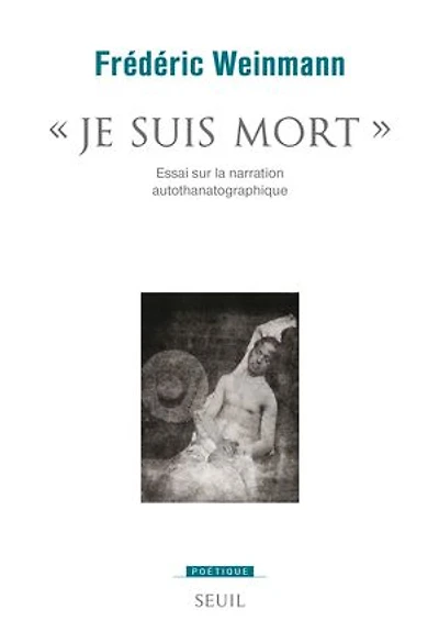 Je suis mort: essai sur la narration autothanatographique