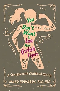 You Don't Want to Lose Your Girlish Figure: A Struggle with Childhood Obesity
