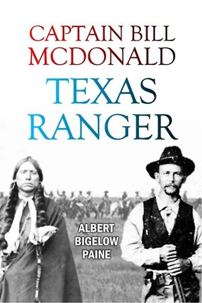 Captain Bill McDonald, Texas Ranger: A Story of Frontier Reform
