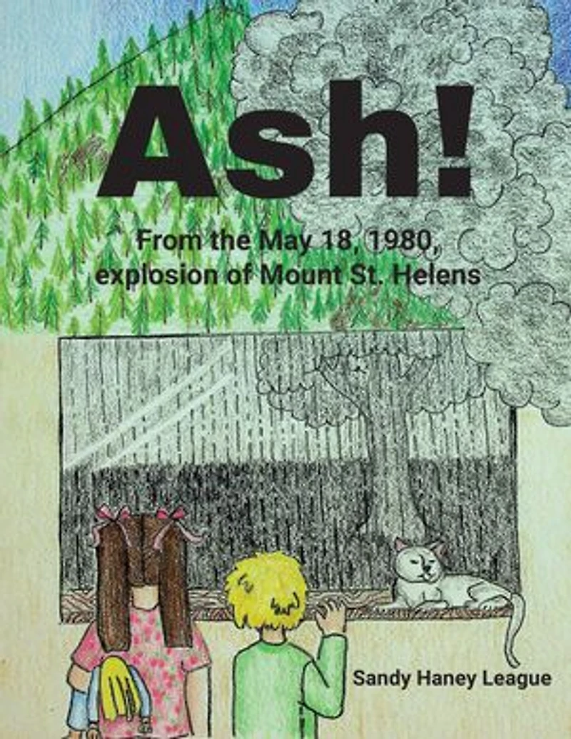 Ash!: From the May 18, 1980, explosion of Mount St. Helens