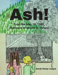 Ash!: From the May 18, 1980, explosion of Mount St. Helens