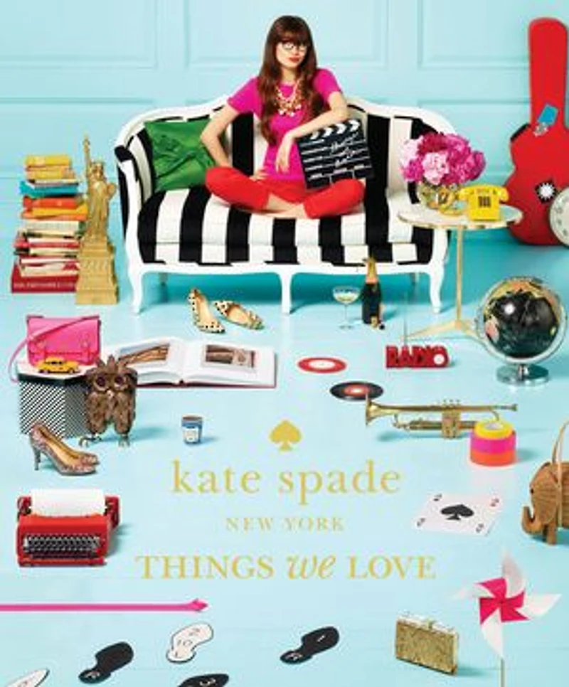 Kate Spade New York: Things We Love: Twenty Years Of Inspiration, Intriguing Bits And Other Curiosities