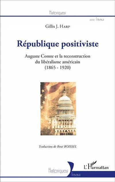 République positiviste: Auguste Comte et la reconstruction du libéralisme américain (1865-1920)