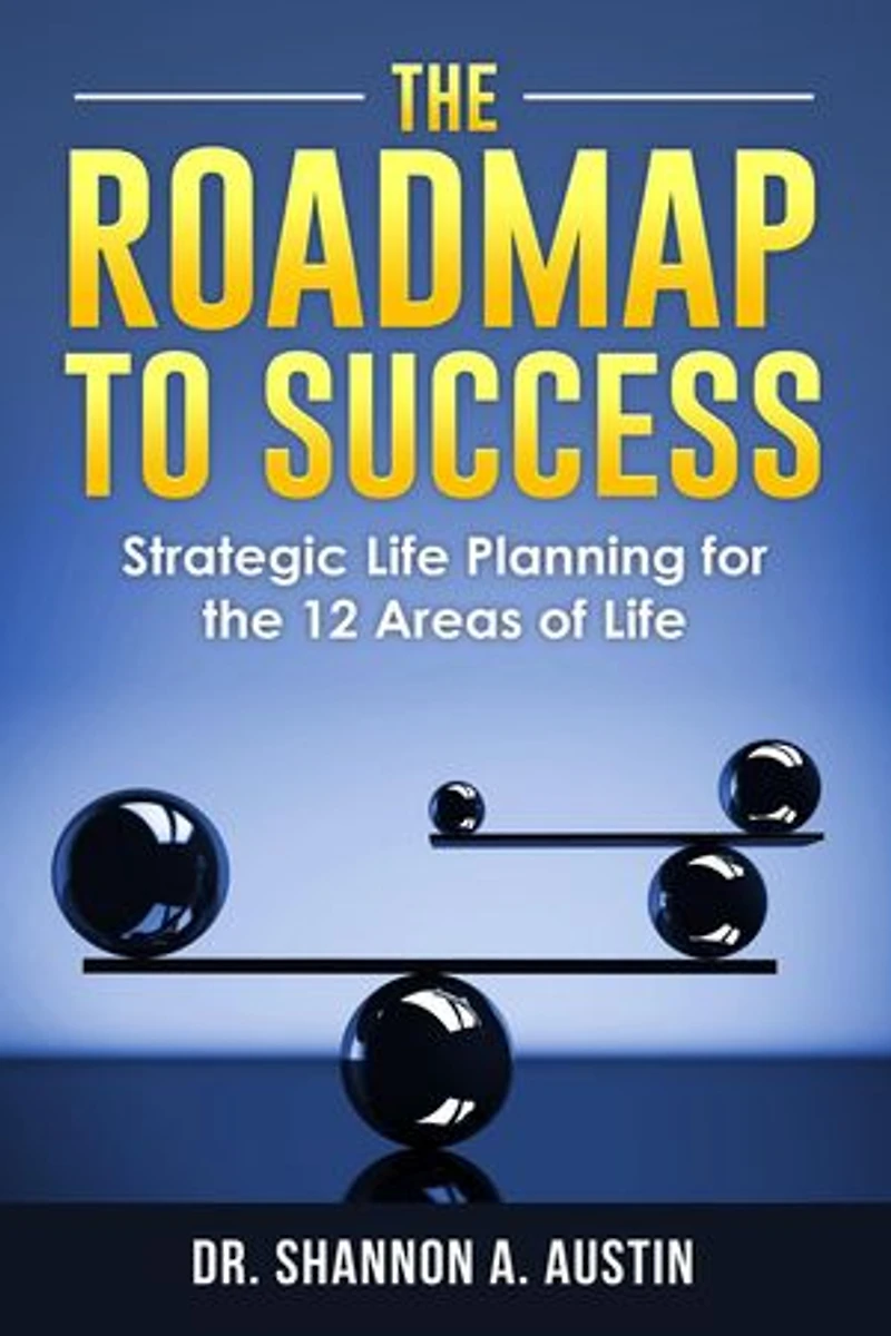The Roadmap to Success: Strategic Life Planning for the 12 Areas of Life
