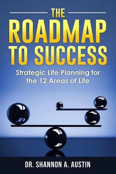 The Roadmap to Success: Strategic Life Planning for the 12 Areas of Life