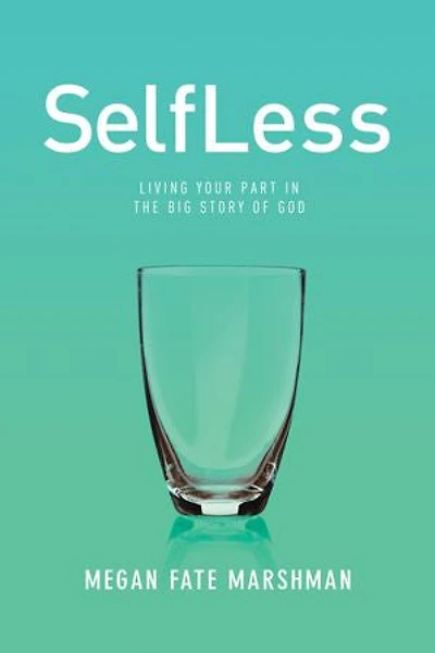 SelfLess: Living Your Part the Big Story of God