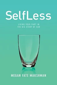 SelfLess: Living Your Part the Big Story of God