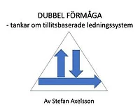 Dubbel förmåga - tankar om tillitsbaserade ledningssystem