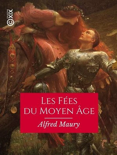 Les Fées du Moyen Âge: Recherches sur leur origine, leur histoire et leurs attributs, pour servir à la connaissance de la mythologie gauloise