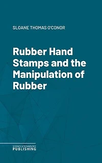 Rubber Hand Stamps and the Manipulation of Rubber