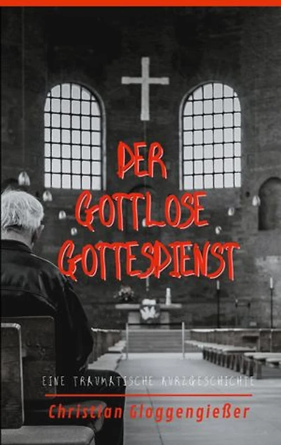 Der gottlose Gottesdienst: Eine traumatische Kurzgeschichte