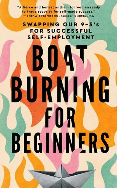 Boat Burning for Beginners: Swapping Our 9 to 5's for Successful Self-Employment