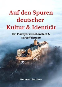 Auf den Spuren deutscher Kultur und Identität - Ein Plädoyer zwischen Kant und Kartoffelsuppe