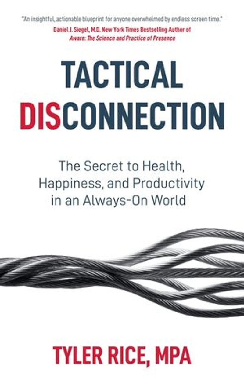 Tactical Disconnection: The Secret to Health, Happiness, and Productivity in an Always-on World
