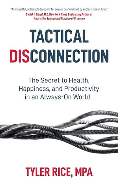 Tactical Disconnection: The Secret to Health, Happiness, and Productivity in an Always-on World