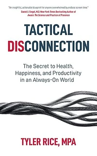 Tactical Disconnection: The Secret to Health, Happiness, and Productivity in an Always-on World