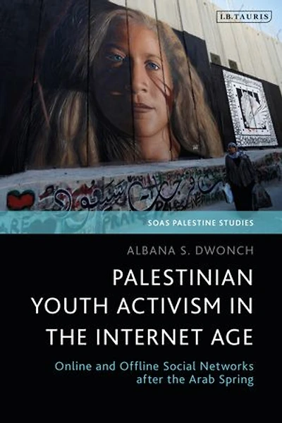 Palestinian Youth Activism The Internet Age: Online And Offline Social Networks After Arab Spring