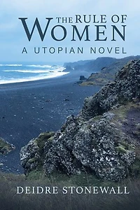 The Rule of Women: A Utopian Novel
