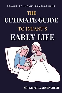 The Ultimate Guide to Infant's Early Life
