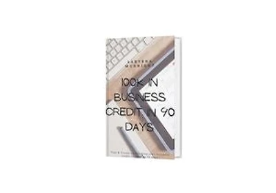 100k in Business Credit in 90 Days: Learn How to Build 100k in 90 Days without Your SSN