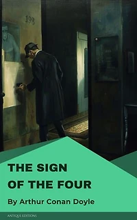 The Sign of the Four: A Classic Sherlock Holmes Mystery Novel