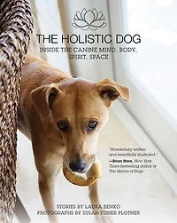 the Holistic Dog: Inside Canine Mind, Body, Spirit, Space