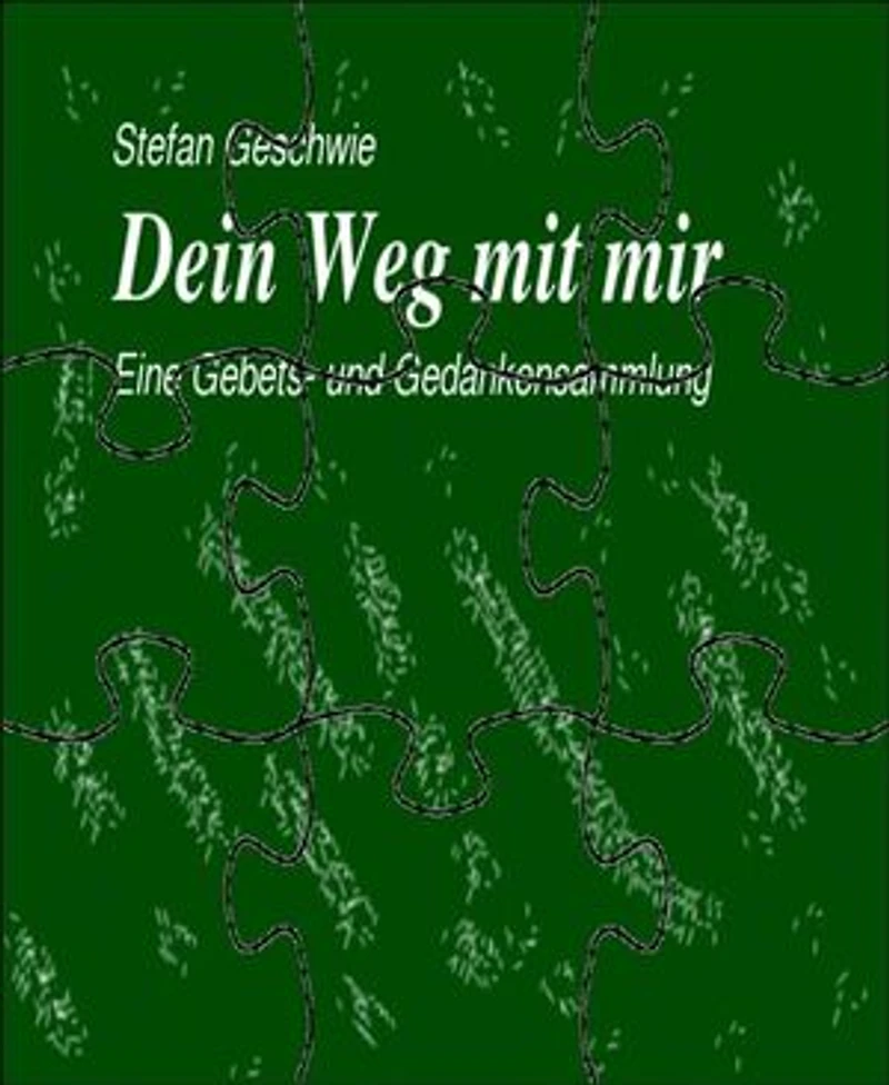 Dein Weg mit mir: Eine Gebets- und Gedankensammlung