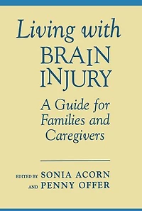 Living With Brain Injury: A Guide for Families and Caregivers