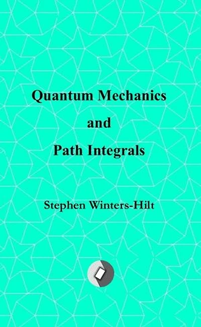 Quantum Mechanics and Path Integrals: Book 4 of Physics from Maximal Information Emanation