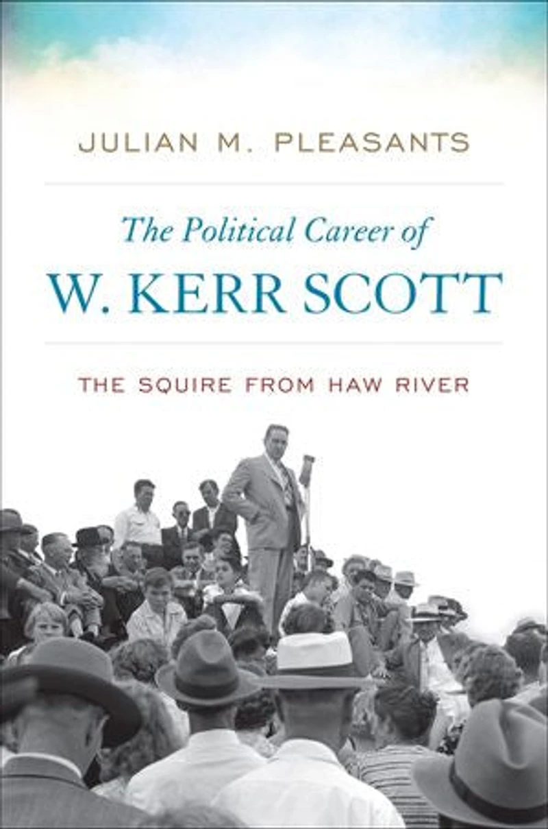 The Political Career of W. Kerr Scott: Squire from Haw River