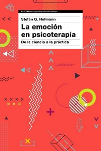 La emoción en psicoterapia: De la ciencia a la práctica