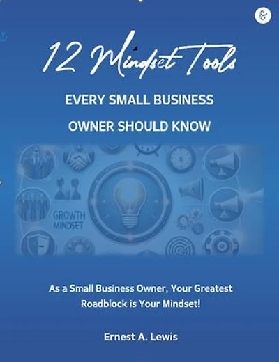 12 Mindset Tools Every Small Business Owner Should Know: As a Small Business Owner, Your Greatest Roadblock Is Your Mindset!