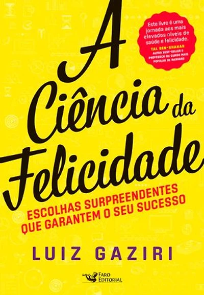 A ciência da felicidade: Escolhas surpreendentes que garantem o seu sucesso