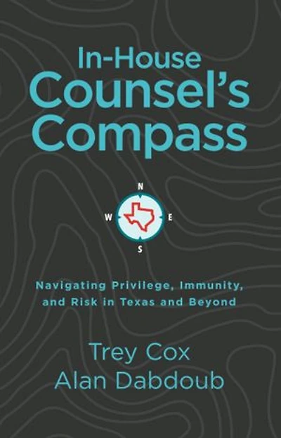 In-House Counsel's Compass: Navigating Privilege, Immunity, and Risk in Texas and Beyond