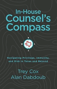 In-House Counsel's Compass: Navigating Privilege, Immunity, and Risk in Texas and Beyond